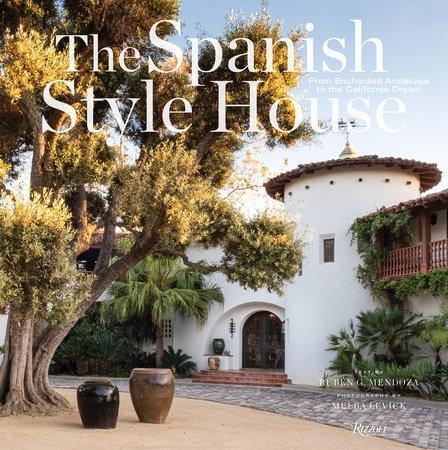 SPANISH STYLE HOUSE, THE - FROM ENCHANTED ANDALUSIA TO CALIFORNIA DREAM. 