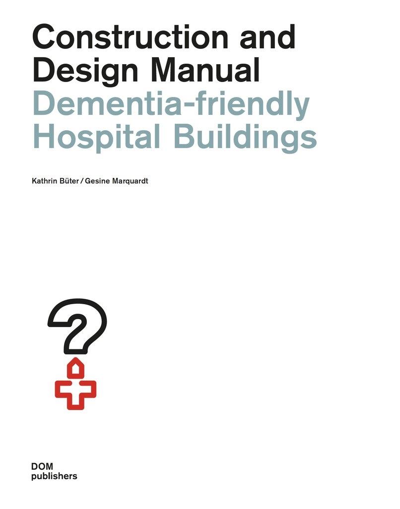 DEMENTIA-FRIENDLY HOSPITAL BUILDINGS. CONSTRUCTION AND DESIGN MANUAL