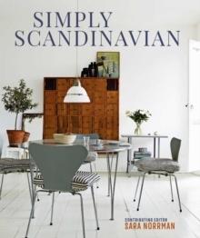 SIMPLY SCANDINAVIAN : CALM, COMFORTABLE AND UNCLUTTERED HOMES