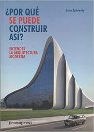 ENTENDER LA ARQUITECTURA MODERNA. ¿POR QUE SE PUEDE CONSTRUIR ASI ?