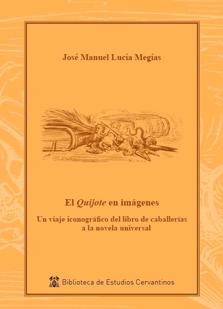 QUIJOTE EN IMÁGENES,EL "UN VIAJE ICONOGRÁFICO DEL LIBRO DE CABALLERÍAS A LA NOVELA UNIVERSAL"