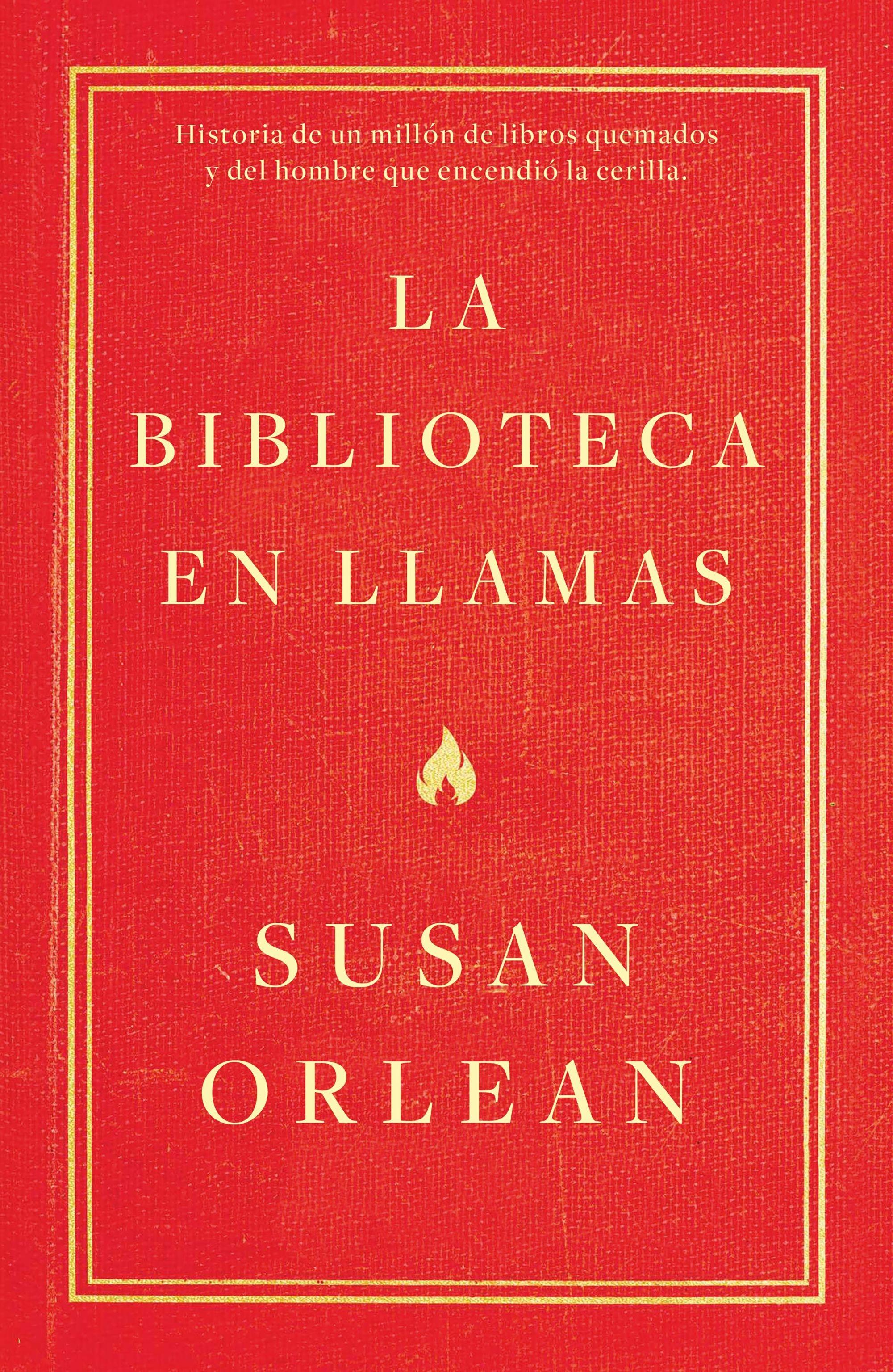 BIBLIOTECA EN LLAMAS, LA. HISTORIA DE UN MILLON DE LIBROS QUEMADOS Y DEL HOMBRE QUE ENCENDIO LA CERILLA