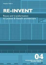 RE-INVENT:  REUSE AND TRANSFORMATION IN LACATON AND VASSAL'S ARCHITECTURE "SUSTAINABLE AND AFFORDABLE HOUSING COLLECTION Nº 4". 