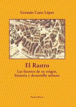 RASTRO, EL. LAS FUENTES DE SU ORIGEN, HISTORIA Y DESARROLLO URBANO