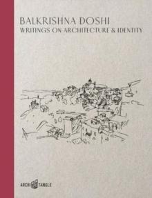 DOSHI. BALKRISHNA DOSHI. WRIGHTINGS ON ARCHITECTURE & IDENTITY