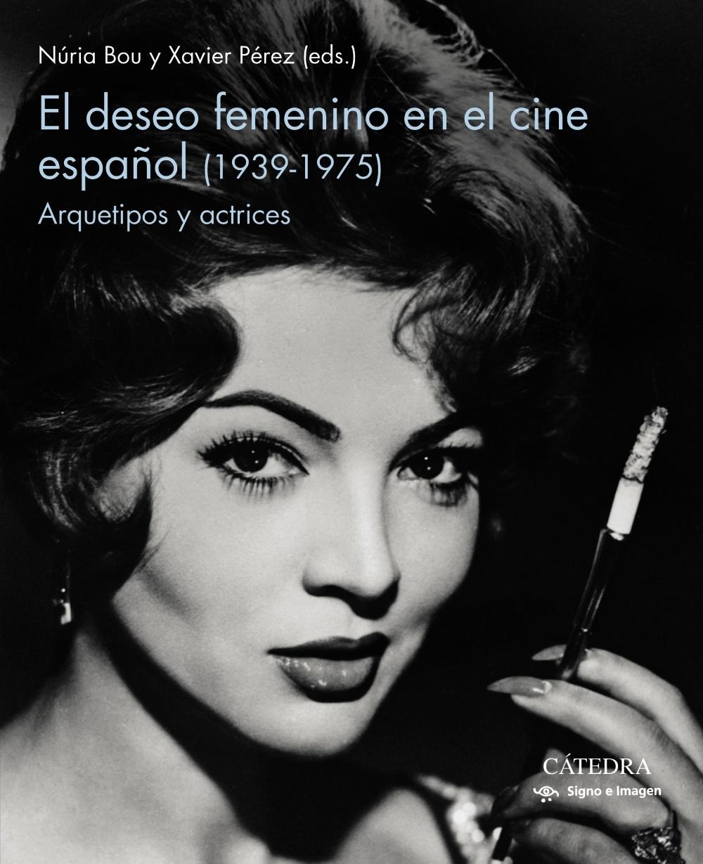 DESEO FEMENINO EN EL CINE ESPAÑOL (1939-1975), EL. ARQUETIPOS Y ACTRICES. 