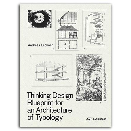 THINKING DESIGN. BLUEPRINT FOR AN ARCHITECTURE OF TYPOLOGY