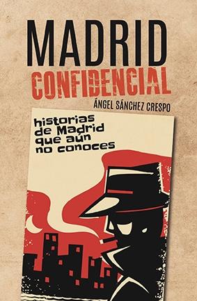 MADRID CONFIDENCIAL "HISTORIAS DE MADRID QUE AÚN NO CONOCES"