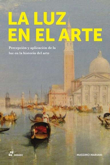 LUZ EN EL ARTE, LA. PERCEPCION Y APLICACION DE LA LUZ EN LA HISTORIA DEL ARTE