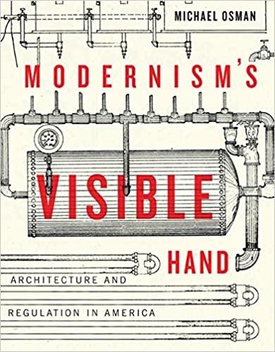 MODERNISM'S VISIBLE HAND: ARCHITECTURE AND REGULATION IN AMERICA (BUELL CENTER BOOKS IN THE HISTORY AND . 