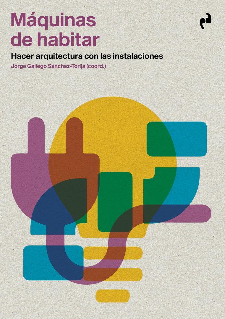 MAQUINAS DE HABITAR "HACER ARQUITECTURA CON LAS INSTALACIONES"