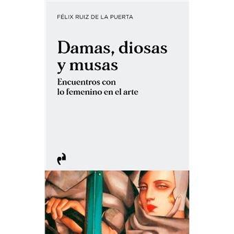 DAMAS, DIOSAS Y MUSAS "ENCUENTROS CON LO FEMENINO DEL ARTE". 