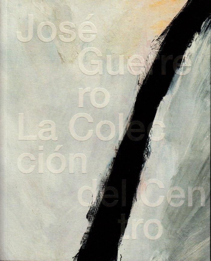 JOSE GUERRERO: LA COLECCION DEL CENTRO. 