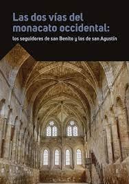 DOS VIAS DEL MONACATO OCCIDENTAL, LAS: LOS SEGUIDORES DE SAN BENITO Y LOS DE SAN AGUSTIN