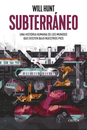 SUBTERRANEO "UNA HISTORIA HUMANA DE LOS MUNDOS QUE EXISTEN BAJO NUESTROS PIES"