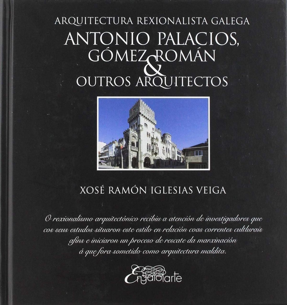 ARQUITECTURA REGIONALISTA GALEGA. ANTONIO PALACIOS, GOMEZ ROMAN E OUTROS ARQUITECTOS "ARQUITECTURA REXIONALISTA GALEGA"