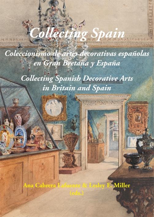 COLLECTING SPAIN "COLECCIONISMO DE ARTES DECORATIVAS ESPAÑOLAS EN GRAN BRETAÑA Y ESPAÑA". 