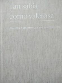 TAN SABIA COMO VALEROSA "MUJERES Y ESCRITURA EN LOS SIGLOS DE ORO"