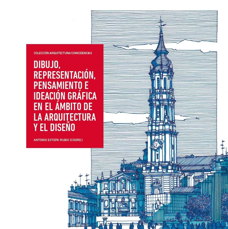 DIBUJO, REPRESENTACION, PENSAMIENTO E IDEACION GRAFICA EN EL AMBITO DE LA ARQUITECTURA Y EL DISEÑO