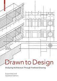 DRAWN TO DESIGN. ANALYZING ARCHITECTURE THROUGH FREEHAND DRAWING "EXPANDED AND UPDATED EDITION"