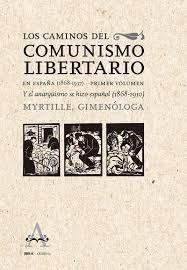 CAMINOS DEL COMUNISMO EN ESPAÑA (1868-1937), LOS  "VOL. 1: Y EL ANARQUISMO SE HIZO ESPAÑOL (1868-1910)"