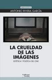 CRUELDAD DE LAS IMAGENES, LA "ESTETICA Y POLITICA DEL CINE"