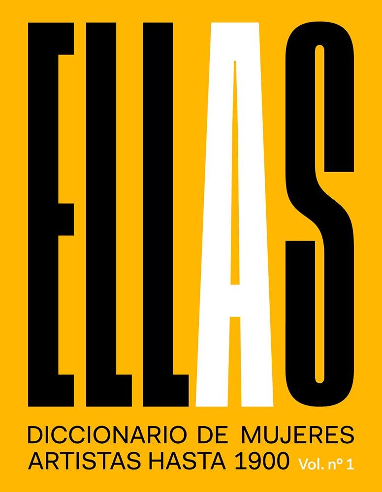 ELLAS. DICCIONARIO DE MUJERES ARTISTAS HASTA 1900. VOL. 1. 