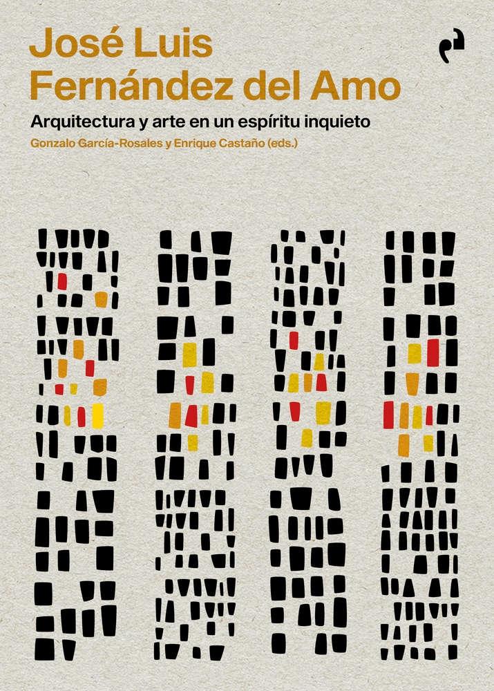 JOSE LUIS FERNANDEZ DEL AMO "ARQUITECTURA Y ARTE EN UN ESPIRITU INQUIETO". 