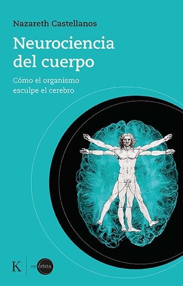 NEUROCIENCIA DEL CUERPO "COMO EL ORGANISMO ESCULPE EL CEREBRO"