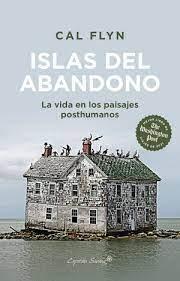 ISLAS DEL ABANDONO "LA VIDA EN LOS PAISAJES POSTHUMANOS"