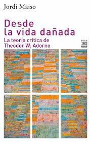 DESDE LA VIDA DAÑADA "LA TEORIA CRITICA DE THEODOR W. ADORNO"