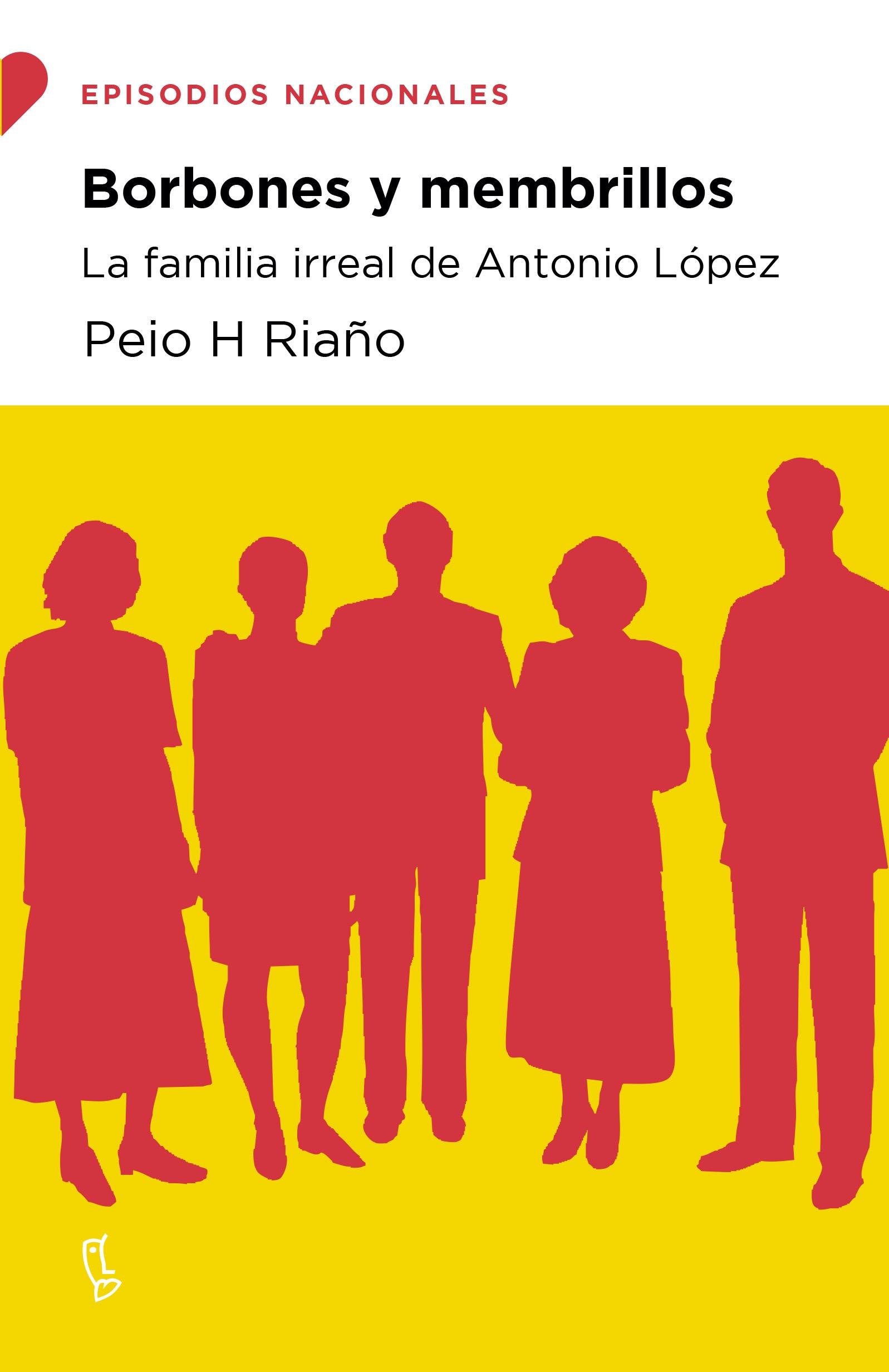BORBONES Y MEMBRILLOS "LA FAMILIA IRREAL DE ANTONIO LOPEZ"