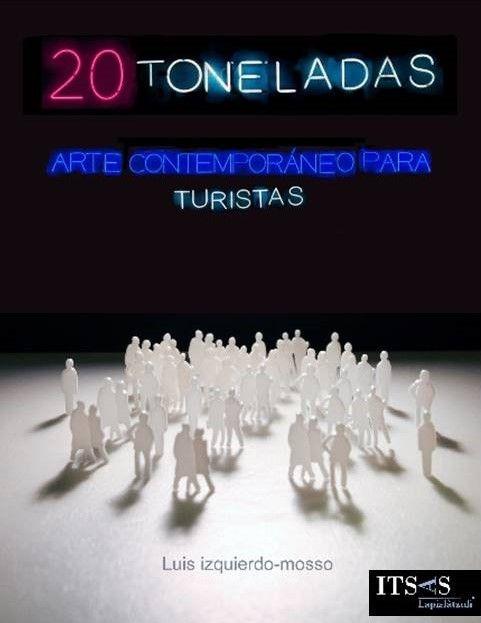 20 TONELADAS "ARTE CONTEMPORANEO PARA TURISTAS"