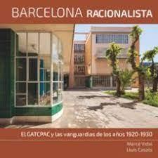 BARCELONA RACIONALISTA "EL GATCPAC Y LAS VANGUARDIAS DE LOS AÑOS 1920-1930". 