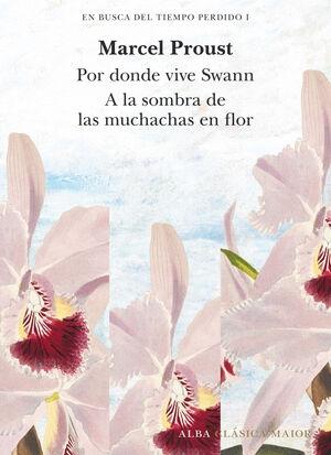 EN BUSCA DEL TIEMPO PERDIDO, VOL. 1 "POR DONDE VIVE SWANN, A LA SOMBRA DE LAS MUCHACHAS EN FLOR."