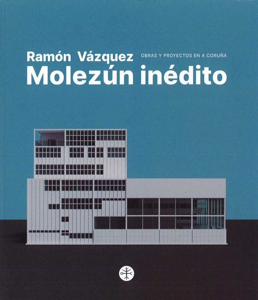 MOLEZUN: RAMON VAZQUEZ MOLEZUN INEDITO "OBRAS Y PROYECTOS EN A CORUÑA."