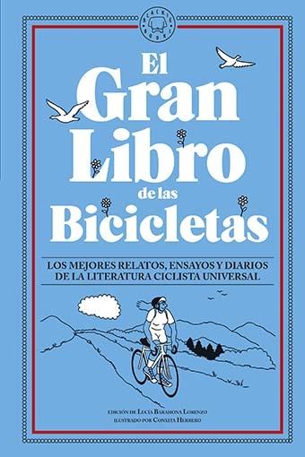 GRAN LIBRO DE LAS BICICLETAS, EL "LOS MEJORES RELATOS, ENSAYOS Y DIARIOS DE LA LITERATURA CICLISTA UNIVERS". 