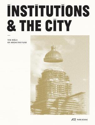 INSTITUTIONS AND THE CITY "THE ROLE OF ARCHITECTURE"