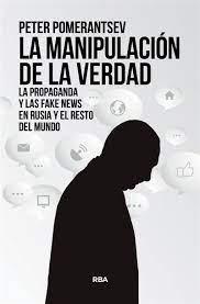 MANIPULACION DE LA VERDAD, LA "LA PROPAGANDA Y LAS FAKE NEWS EN RUSIA Y EL RESTO DEL MUNDO"