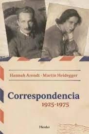 ARENDT-HEIDEGGER: CORRESPONDENCIA 1925-1975 "Y OTROS DOCUMENTOS DE LOS LEGADOS"