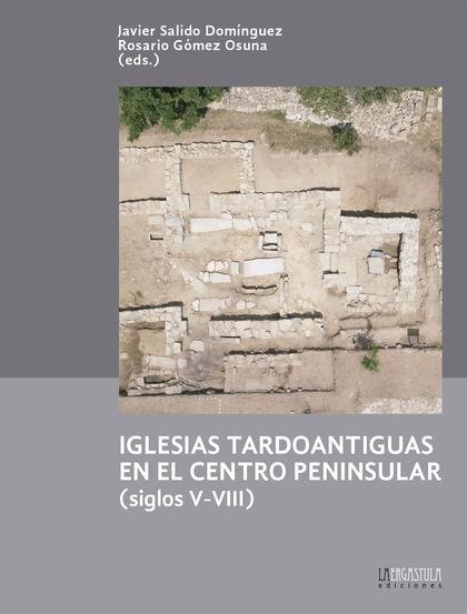 IGLESIAS TARDOANTIGUAS EN EL CENTRO PENINSULAR (SIGLOS V - VIII)