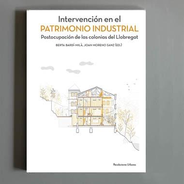 INTERVENCION EN EL PATRIMONIO INDUSTRIAL. POSTOCUPACION DE LAS COLONIAS DEL LLOBREGAT. 