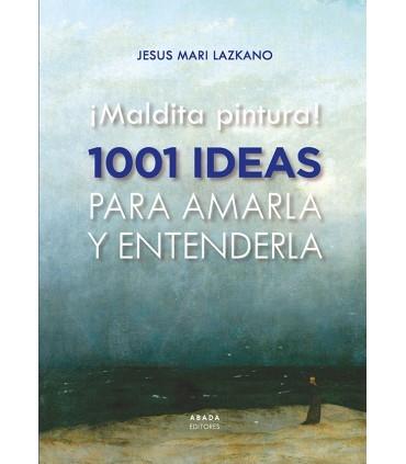 ¡MALDITA PINTURA! 1001 IDEAS PARA AMARLA Y ENTENDERLA.