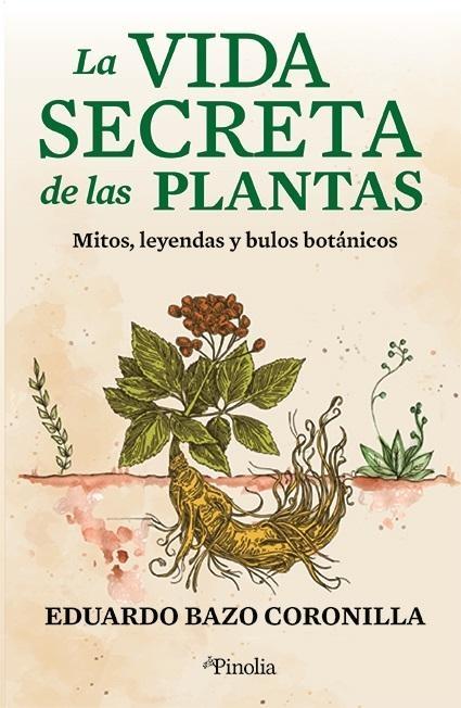 VIDA SECRETA DE LAS PLANTAS, LA "MITOS, LEYENDAS Y BULOS BOTÁNICOS". 
