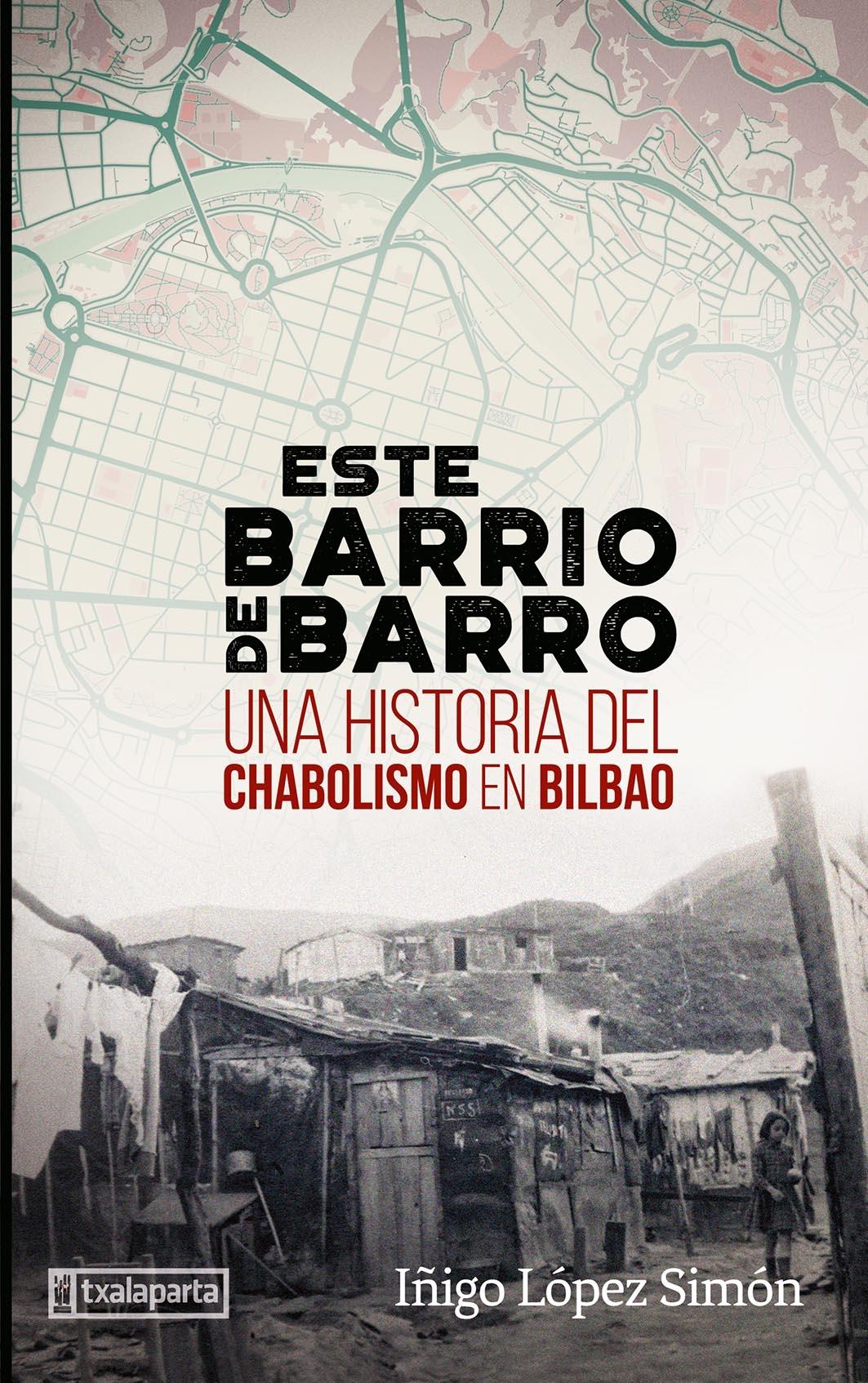 ESTE BARRIO DE BARRO "UNA HISTORIA DEL CHABOLISMO EN BILBAO"