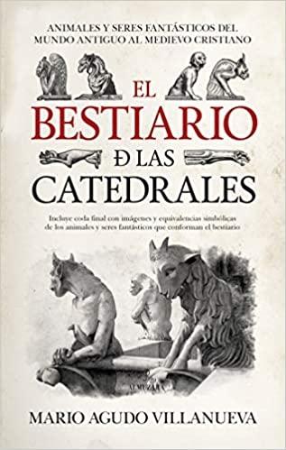 BESTIARIO DE LAS CATEDRALES, EL (N.E.) "ANIMALES Y SERES FANTÁSTICOS DEL MUNDO ANTIGUO AL MEDIEVO CRISTIANO"