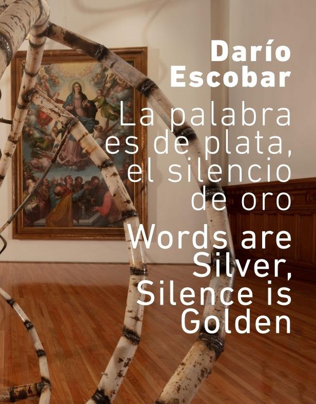 DARIO ESCOBAR. LA PALABRA ES DE PLATA, EL SILENCIO DE ORO "DARIO ESCOBAR. WORDS ARE SILVER, SILENCE IS GOLDEN"