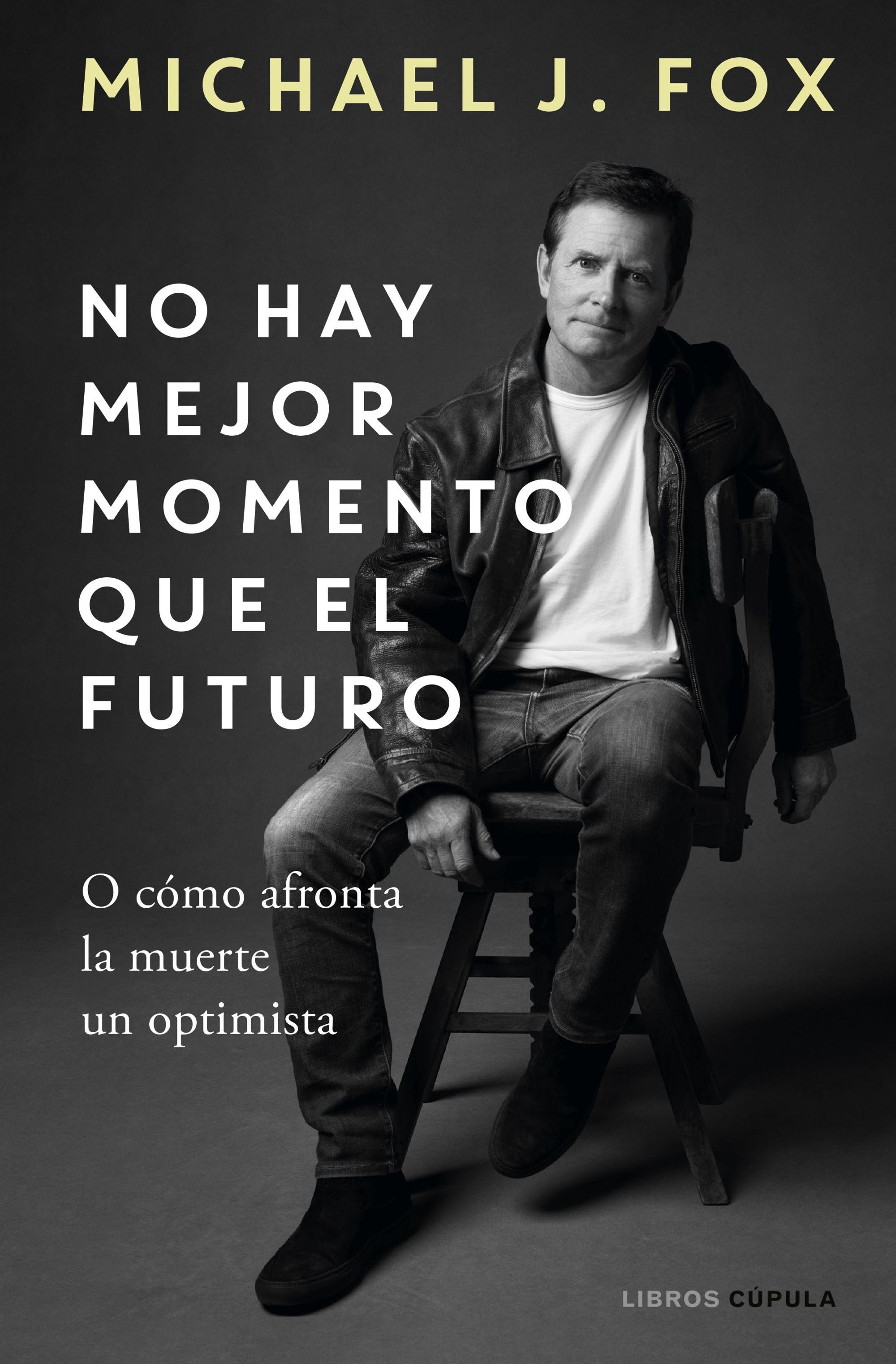 NO HAY MEJOR MOMENTO QUE EL FUTURO "O CÓMO AFRONTA LA MUERTE UN OPTIMISTA"