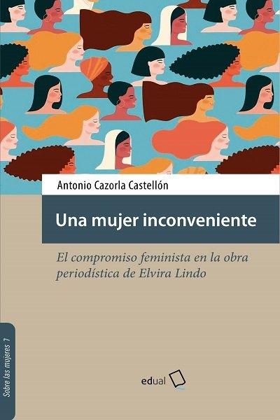 MUJER INCONVENIENTE, UNA "EL COMPROMISO FEMINISTA EN LA OBRA PERIODÍSTICA DE ELVIRA LINDO"