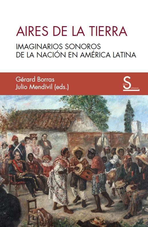 AIRES DE LA TIERRA "IMAGINARIOS SONOROS DE LA NACION EN AMERICA LATINA"